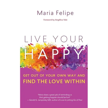 Live Your Happy: Get Out of Your Own Way and Find the Love Within - Paperback