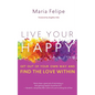 Live Your Happy: Get Out of Your Own Way and Find the Love Within - Paperback