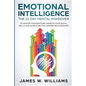 Emotional Intelligence: The 21-Day Mental Makeover to Master Your Emotions, Improve Your Social Skills, and Achieve Better, Happier Relationships - Paperback