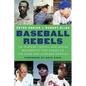 Baseball Rebels: The Players, People, and Social Movements That Shook Up the Game and Changed America - Hardcover