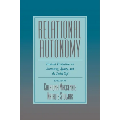 Relational Autonomy: Feminist Perspectives on Autonomy, Agency, and the Social Self - Paperback