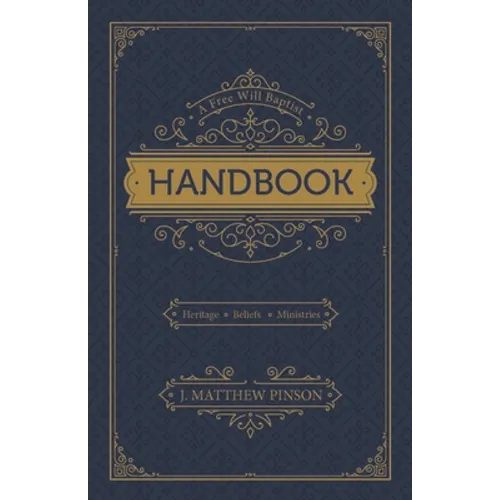 A Free Will Baptist Handbook: Heritage, Beliefs, Ministries, Second Edition - Paperback
