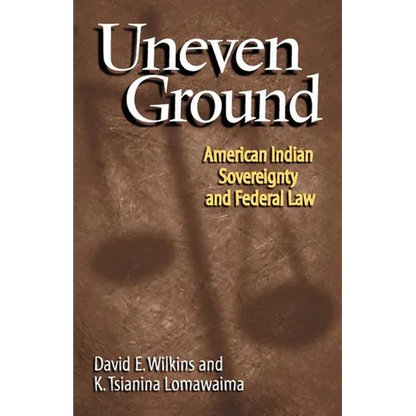 Uneven Ground: American Indian Sovereignty and Federal Law - Paperback