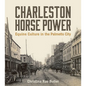 Charleston Horse Power: Equine Culture in the Palmetto City - Paperback