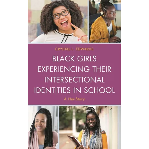 Black Girls Experiencing Their Intersectional Identities in School: A Her-Story - Paperback