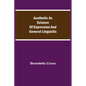 Aesthetic as Science of Expression and General Linguistic - Paperback