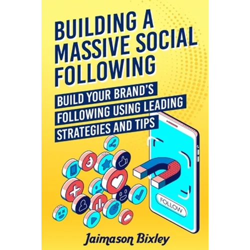 Building a Massive Social Following: Build your Brand's Following using Leading Strategies and Tips - Paperback
