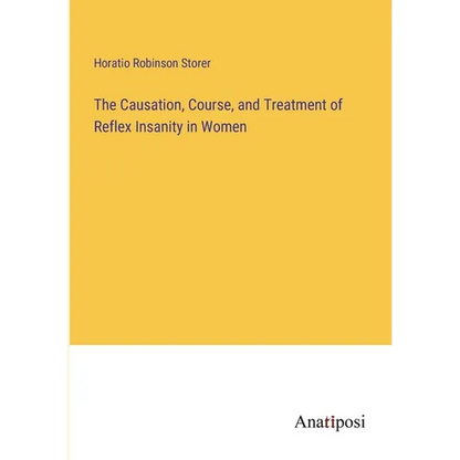 The Causation, Course, and Treatment of Reflex Insanity in Women - Paperback