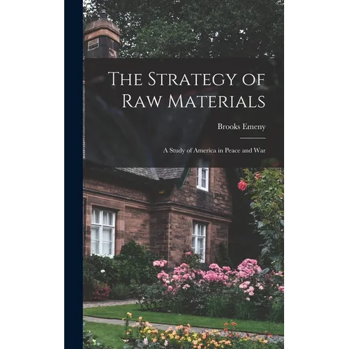 The Strategy of Raw Materials: a Study of America in Peace and War - Hardcover