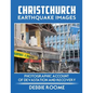 Christchurch Earthquake Images: A Photographic Account of Devastation and Recovery - Paperback