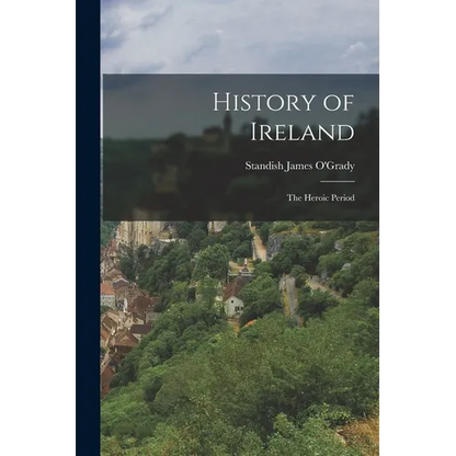 History of Ireland: The Heroic Period - Paperback