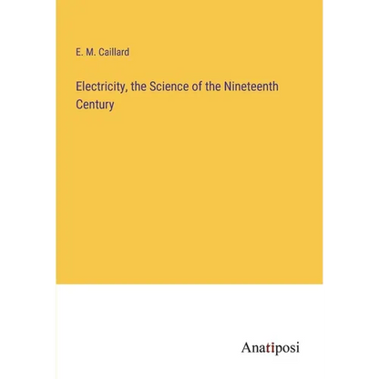Electricity, the Science of the Nineteenth Century - Paperback