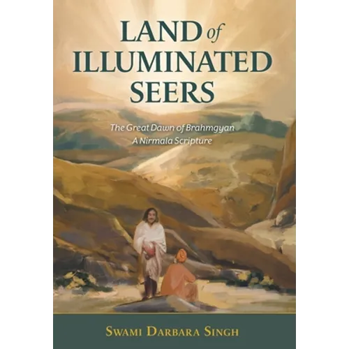 Land of Illuminated Seers: The Great Dawn of Brahmgyan - A Nirmala Scripture - Hardcover