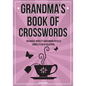 Grandma's Book Of Crosswords: 100 novelty crossword puzzles - Paperback