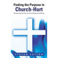 Finding the Purpose in Church-Hurt: Recognizing the Pain and Controlling the Suffering - Paperback