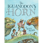 The Iguanodon's Horn: How Artists and Scientists Put a Dinosaur Back Together Again and Again and Again - Hardcover