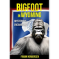 Bigfoot in Wyoming: Mysterious Encounters - Paperback
