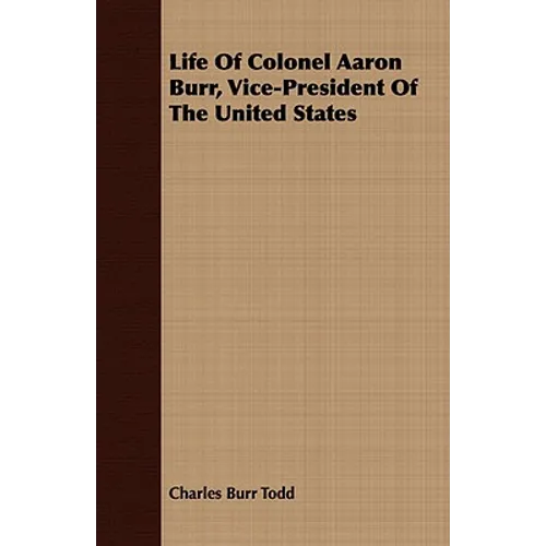 Life Of Colonel Aaron Burr, Vice-President Of The United States - Paperback