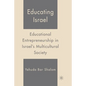 Educating Israel: Educational Entrepreneurship in Israel's Multicultural Society - Paperback