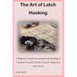 The Art of Latch Hooking: A Beginner's Guide to Learning Latch Hooking to Creating Cozy and Colorful Textures Using Yarn and Canvas - Paperback