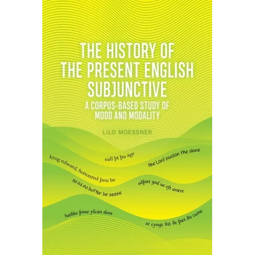 The History of the Present English Subjunctive: A Corpus-Based Study of Mood and Modality - Paperback