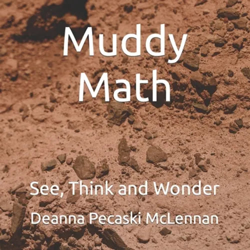 Muddy Math: See, Think and Wonder - Paperback