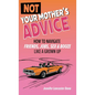 Not Your Mother's Advice - Hardcover