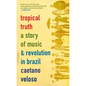 Tropical Truth: A Story of Music and Revolution in Brazil - Paperback