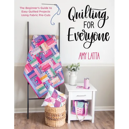 Quilting for Everyone: The Beginner's Guide to Easy Quilted Projects Using Fabric Pre-Cuts - Paperback