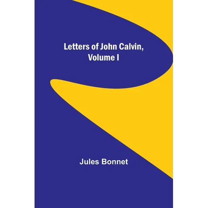 Letters of John Calvin, Volume I - Paperback