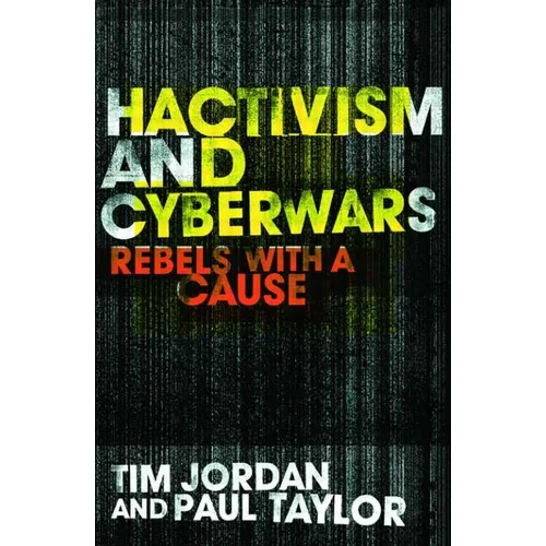 Hacktivism and Cyberwars: Rebels with a Cause? - Paperback