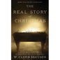 The Real Story of Christmas: Compiled from the Scriptures and Authoritative Historical Sources - Paperback