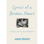 Lyrics of a Broken Heart: A Father's Journey Toward Wholeness - Hardcover