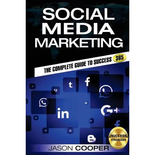 Social Media Marketing: Complete Guide to Social Media Marketing 365 How to Successfully Boost your business with Social Media Marketing A-Z - Paperback