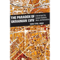 The Paradox of Ukrainian LVIV: A Borderland City Between Stalinists, Nazis, and Nationalists - Hardcover
