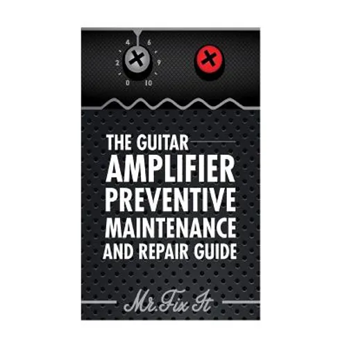 The Guitar Amplifier Preventive Maintenence and Repair Guide: A Non Technical Visual Guide For Identifying Bad Parts and Making Repairs to Your Amplif - Paperback