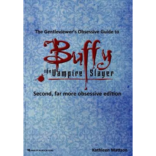 The Gentleviewer's Obsessive Guide to Buffy the Vampire Slayer, Second Edition - Paperback