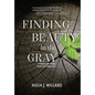Finding Beauty in the Gray: Stories and Verse from the Third Age - Hardcover