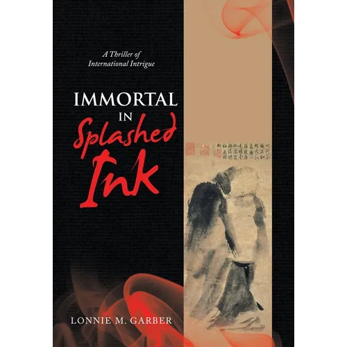 Immortal in Splashed Ink: A Thriller of International Intrigue - Hardcover