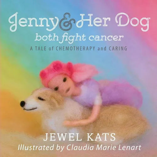 Jenny and her Dog Both Fight Cancer: A Tale of Chemotherapy and Caring - Paperback