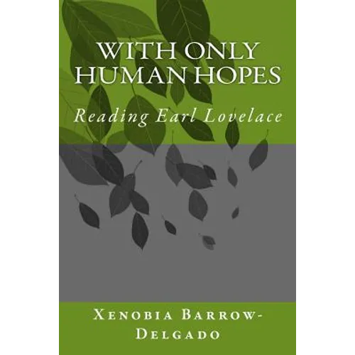 With Only Human Hopes: Reading Earl Lovelace - Paperback