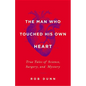 The Man Who Touched His Own Heart: True Tales of Science, Surgery, and Mystery - Hardcover