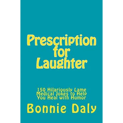Prescription for Laughter: 150 Hilariously Lame Medical Jokes to Help You Heal with Humor - Paperback