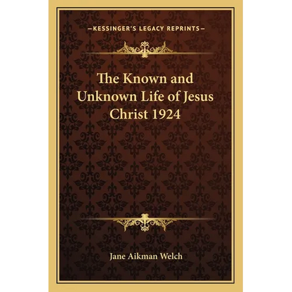 The Known and Unknown Life of Jesus Christ 1924 - Paperback