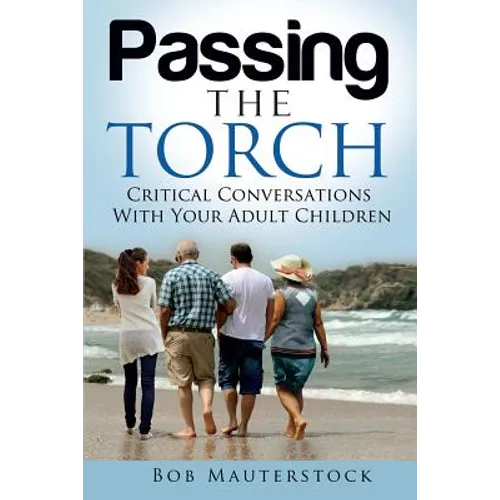 Passing the Torch: Critical Conversations With Your Adult Children - Paperback