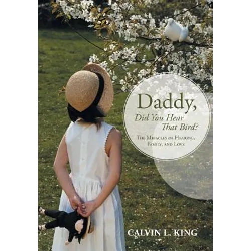Daddy, Did You Hear That Bird?: The Miracles of Hearing, Family, and Love - Hardcover