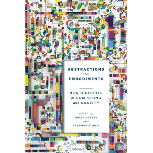 Abstractions and Embodiments: New Histories of Computing and Society - Paperback