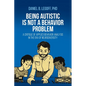 Being Autistic is Not a Behavior Problem: A Critique of Applied Behavior Analysis in the Era of Neurodiversity - Paperback