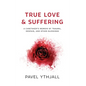 True Love and Suffering: A Caretaker's Memoir of Trauma, Despair, and Other Blessings - Hardcover