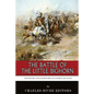 The Battle of the Little Bighorn: The History and Controversy of Custer's Last Stand - Paperback